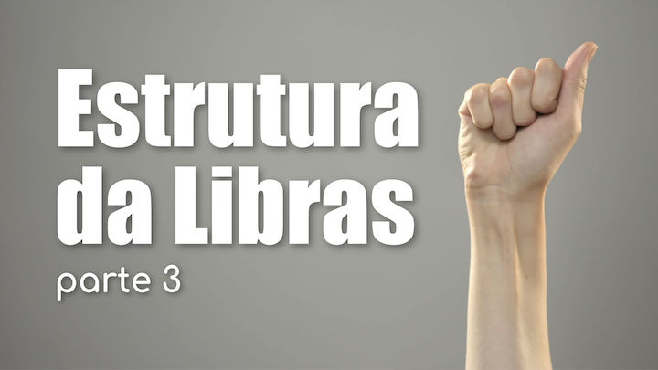 Estrutura da Libras – parte 3